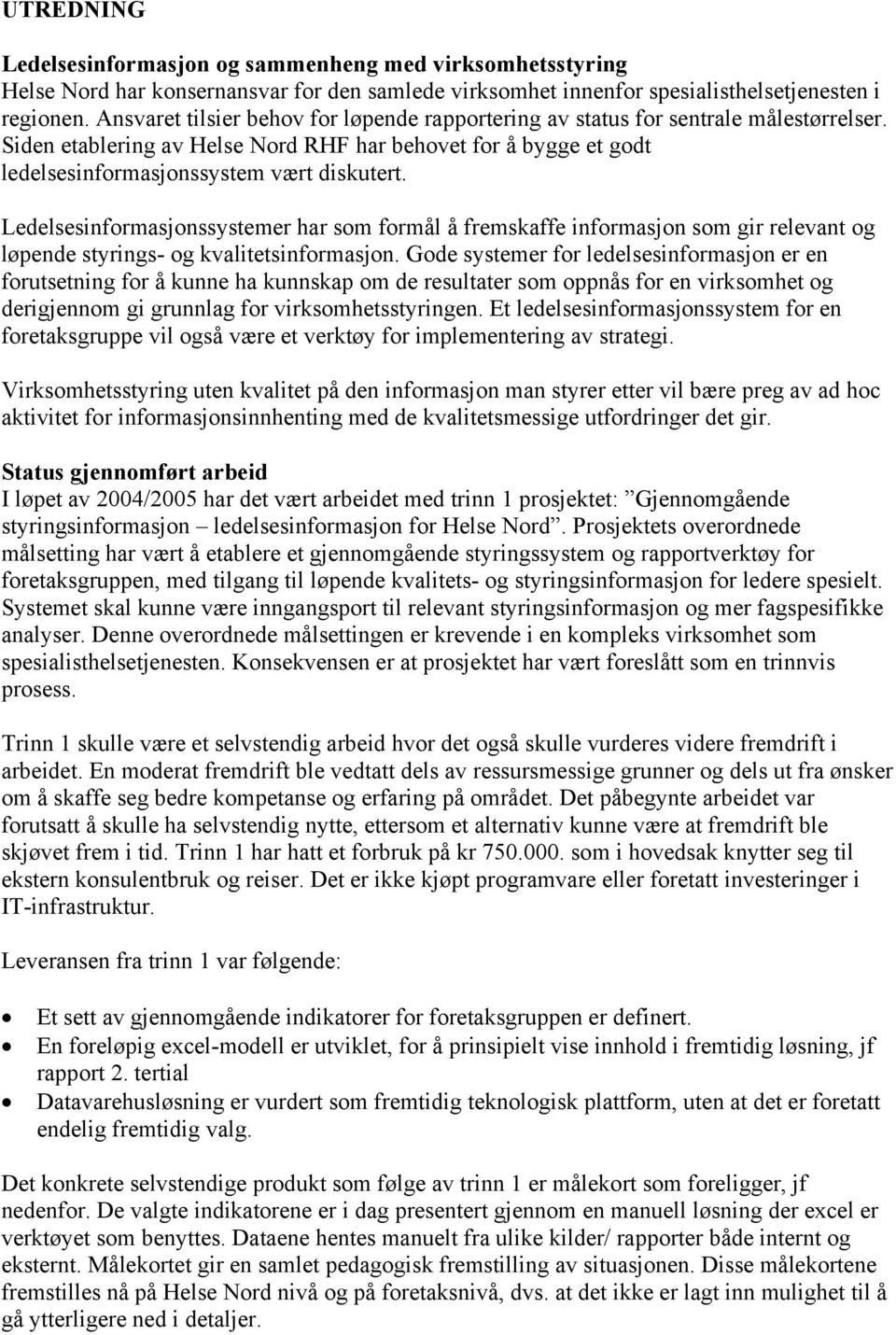 Ledelsesinformasjonssystemer har som formål å fremskaffe informasjon som gir relevant og løpende styrings- og kvalitetsinformasjon.