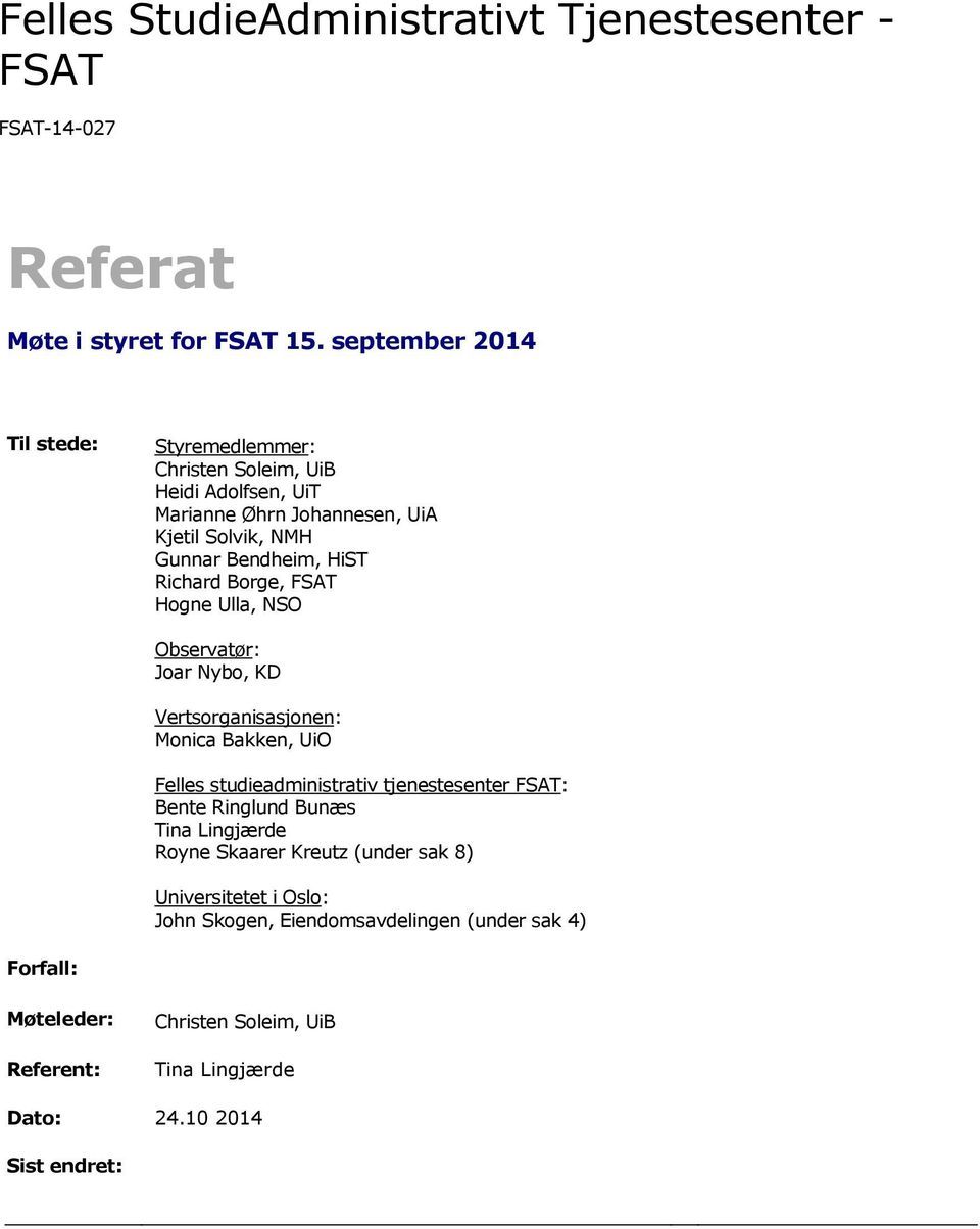 Richard Borge, FSAT Hogne Ulla, NSO Observatør: Joar Nybo, KD Vertsorganisasjonen: Monica Bakken, UiO Felles studieadministrativ tjenestesenter FSAT: Bente