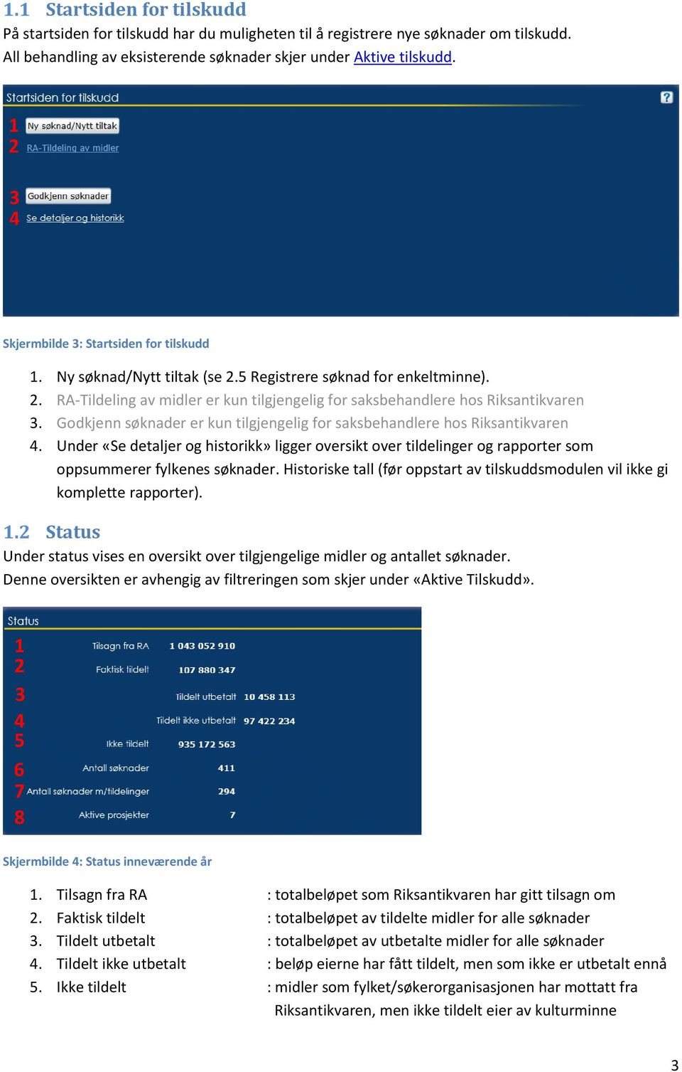 Godkjenn søknader er kun tilgjengelig for saksbehandlere hos Riksantikvaren. Under «Se detaljer og historikk» ligger oversikt over tildelinger og rapporter som oppsummerer fylkenes søknader.