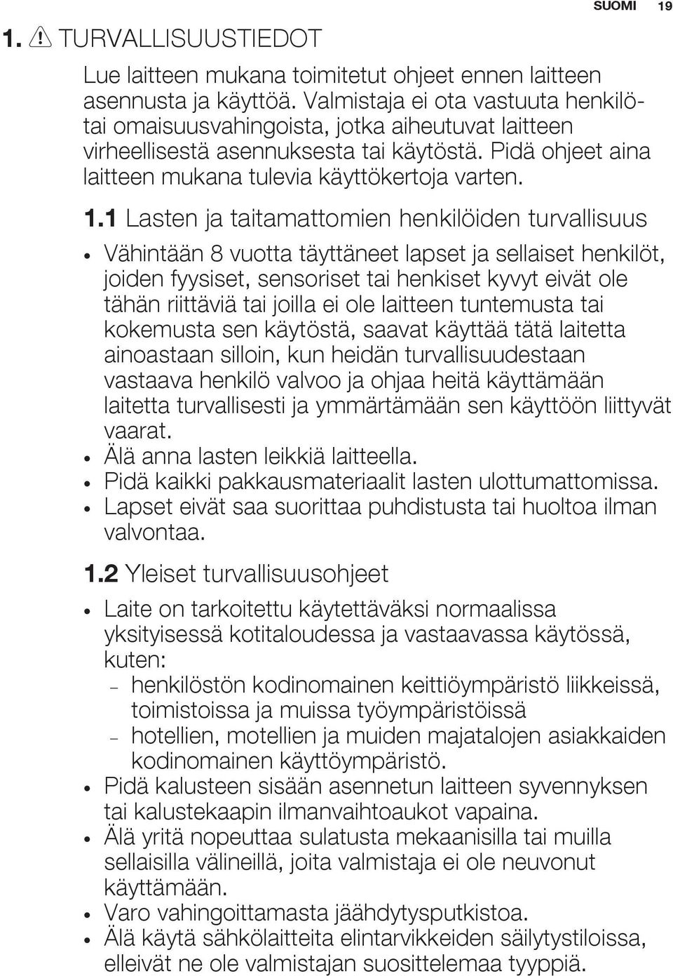 1 Lasten ja taitamattomien henkilöiden turvallisuus Vähintään 8 vuotta täyttäneet lapset ja sellaiset henkilöt, joiden fyysiset, sensoriset tai henkiset kyvyt eivät ole tähän riittäviä tai joilla ei