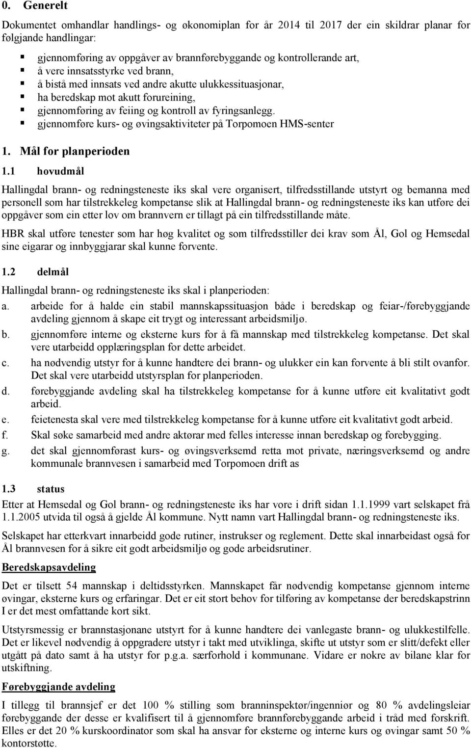 gjennomføre kurs- og øvingsaktiviteter på Torpomoen HMS-senter 1. Mål for planperioden 1.