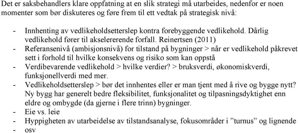 Reinertsen (2011) - Referansenivå (ambisjonsnivå) for tilstand på bygninger > når er vedlikehold påkrevet sett i forhold til hvilke konsekvens og risiko som kan oppstå - Verdibevarende vedlikehold >