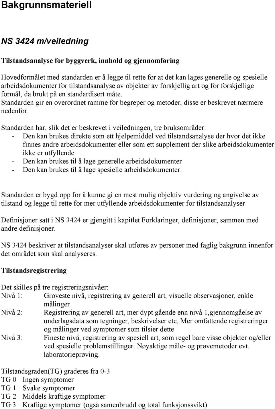 Standarden gir en overordnet ramme for begreper og metoder, disse er beskrevet nærmere nedenfor.