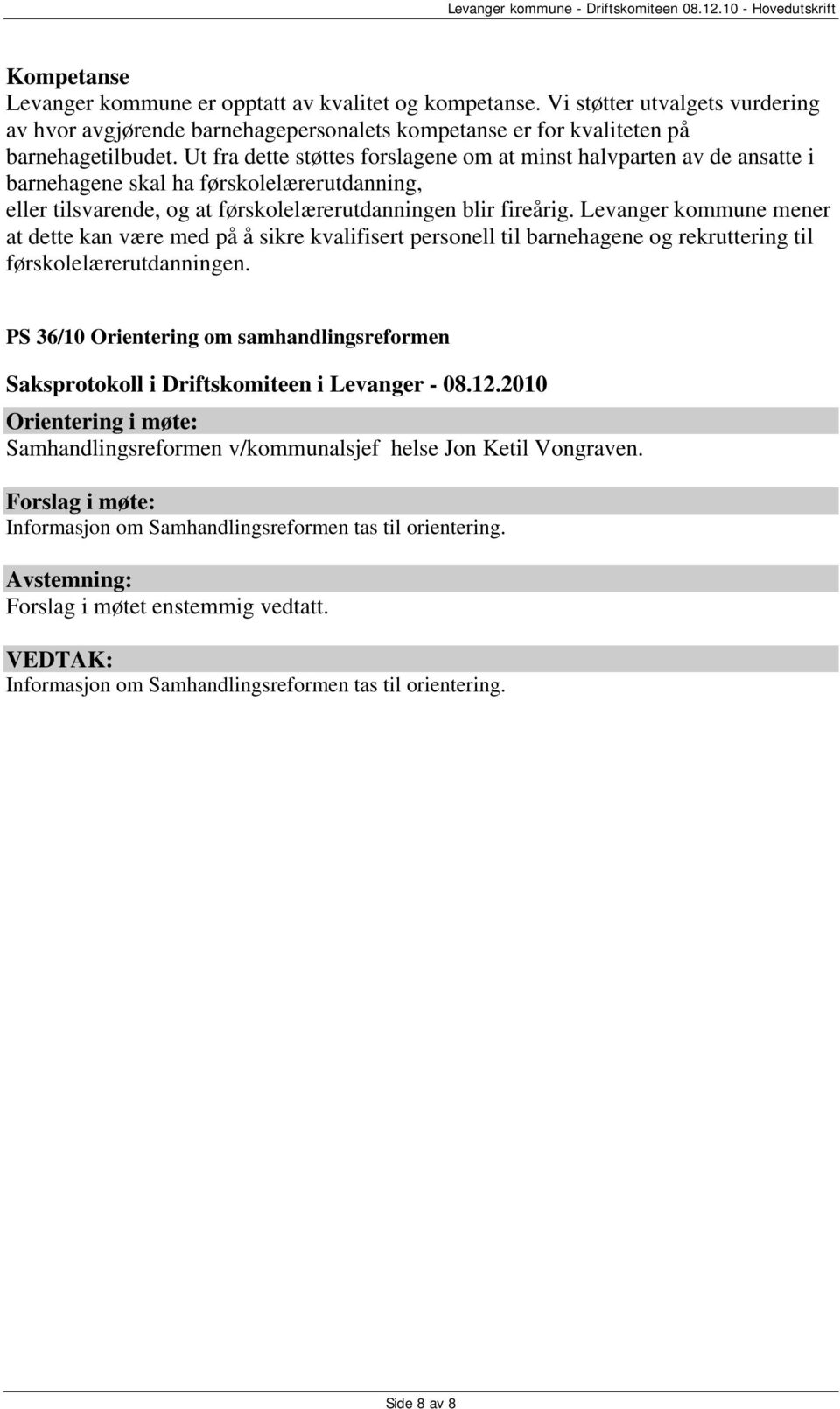 Levanger kommune mener at dette kan være med på å sikre kvalifisert personell til barnehagene og rekruttering til førskolelærerutdanningen.