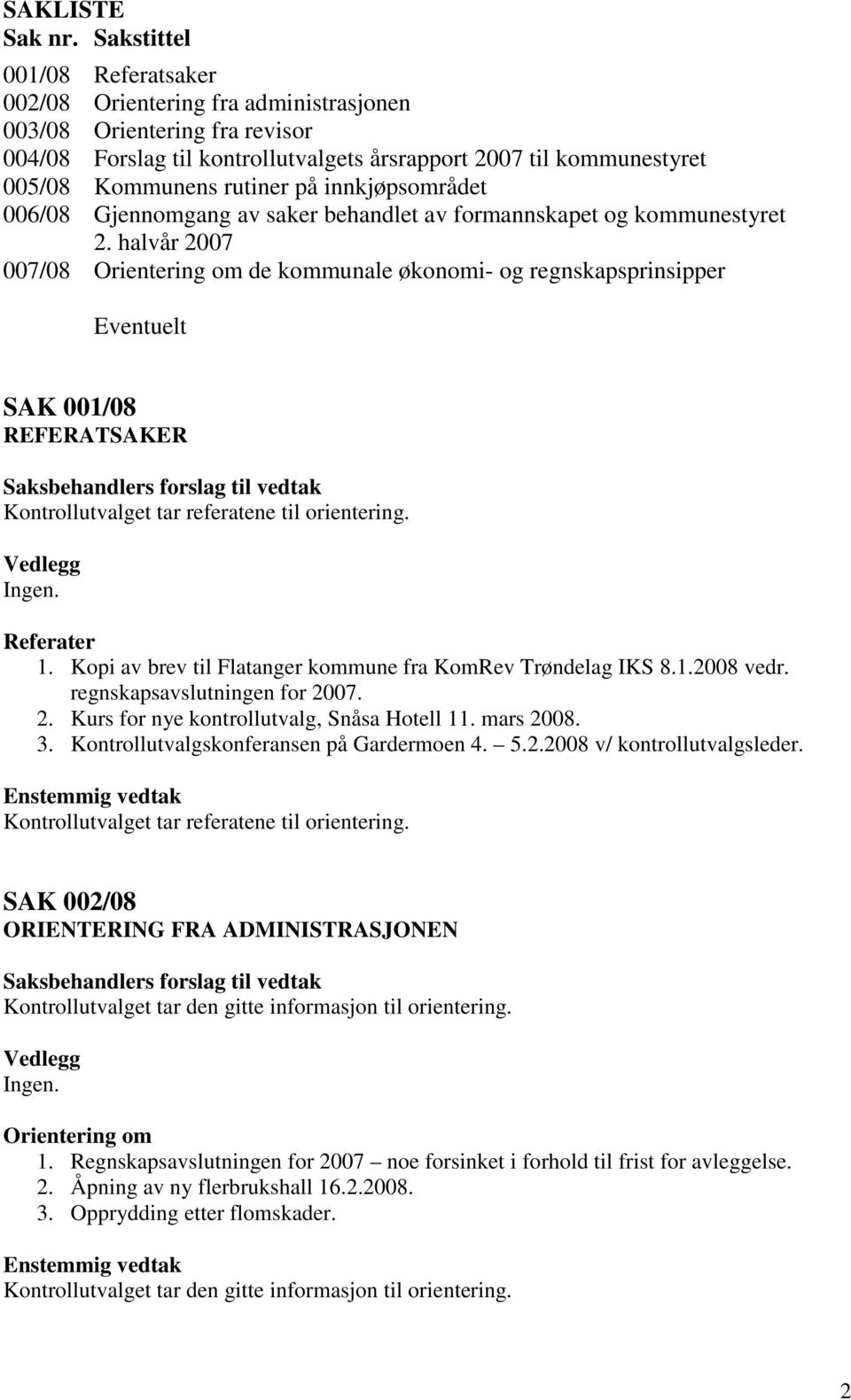 på innkjøpsområdet 006/08 Gjennomgang av saker behandlet av formannskapet og kommunestyret 2.