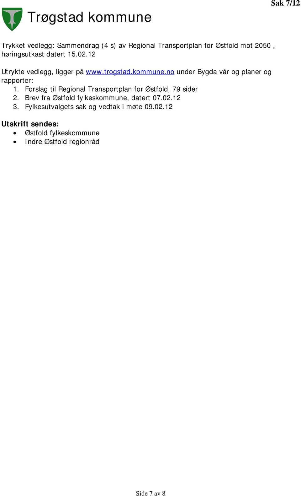 Forslag til Regional Transportplan for Østfold, 79 sider 2. Brev fra Østfold fylkeskommune, datert 07.02.12 3.