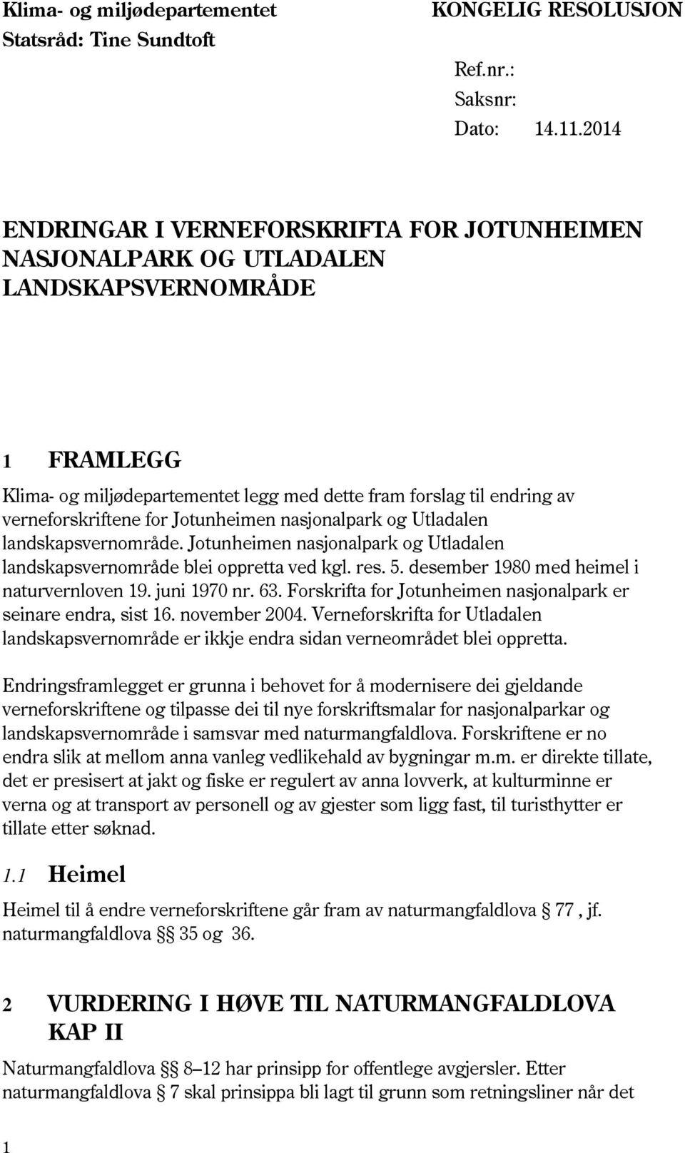 Jotunheimen nasjonalpark og Utladalen landskapsvernområde. Jotunheimen nasjonalpark og Utladalen landskapsvernområde blei oppretta ved kgl. res. 5. desember 1980 med heimel i naturvernloven 19.