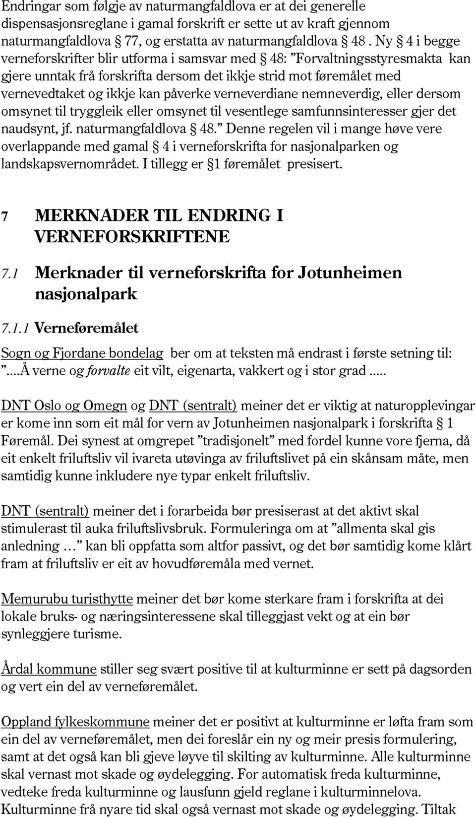 verneverdiane nemneverdig, eller dersom omsynet til tryggleik eller omsynet til vesentlege samfunnsinteresser gjer det naudsynt, jf. naturmangfaldlova 48.