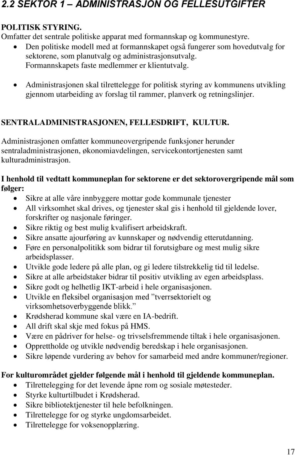 Administrasjonen skal tilrettelegge for politisk styring av kommunens utvikling gjennom utarbeiding av forslag til rammer, planverk og retningslinjer. SENTRALADMINISTRASJONEN, FELLESDRIFT, KULTUR.