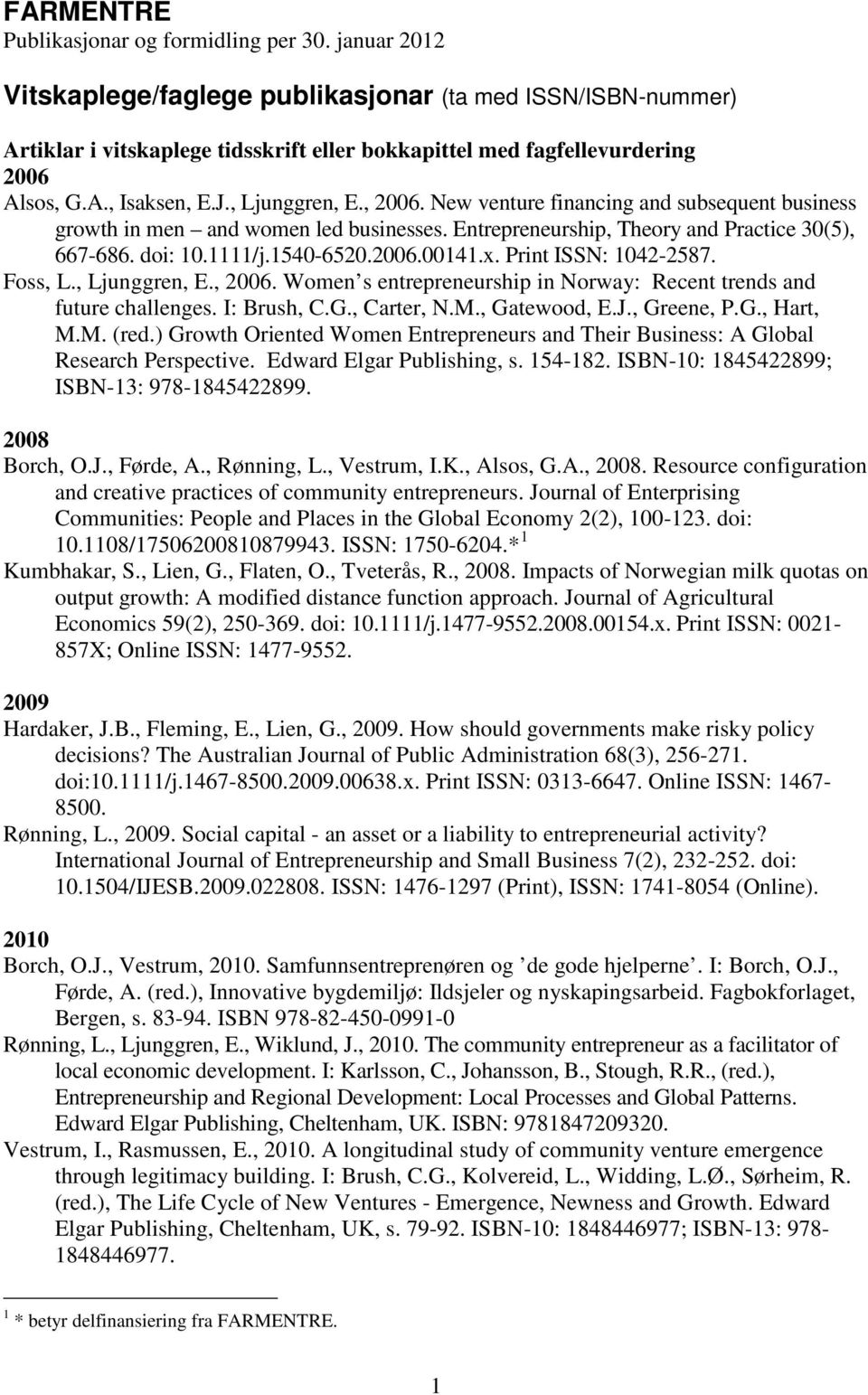 New venture financing and subsequent business growth in men and women led businesses. Entrepreneurship, Theory and Practice 30(5), 667-686. doi: 10.1111/j.1540-6520.2006.00141.x.