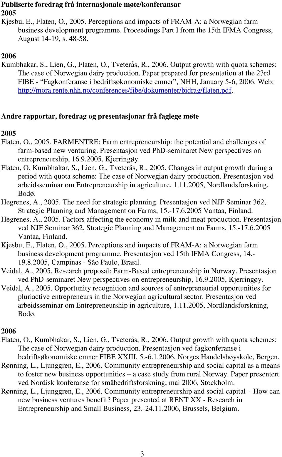 Output growth with quota schemes: The case of Norwegian dairy production. Paper prepared for presentation at the 23rd FIBE - Fagkonferanse i bedriftsøkonomiske emner, NHH, January 5-6, 2006.