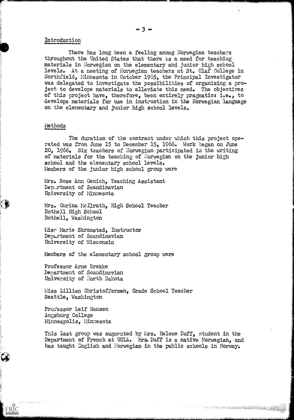 Olaf College in Northfield, Minnesota in October 1965, the Principal Investigator was delegated to investigate the possibilities of organizing a project to develope materials to alleviate this need.