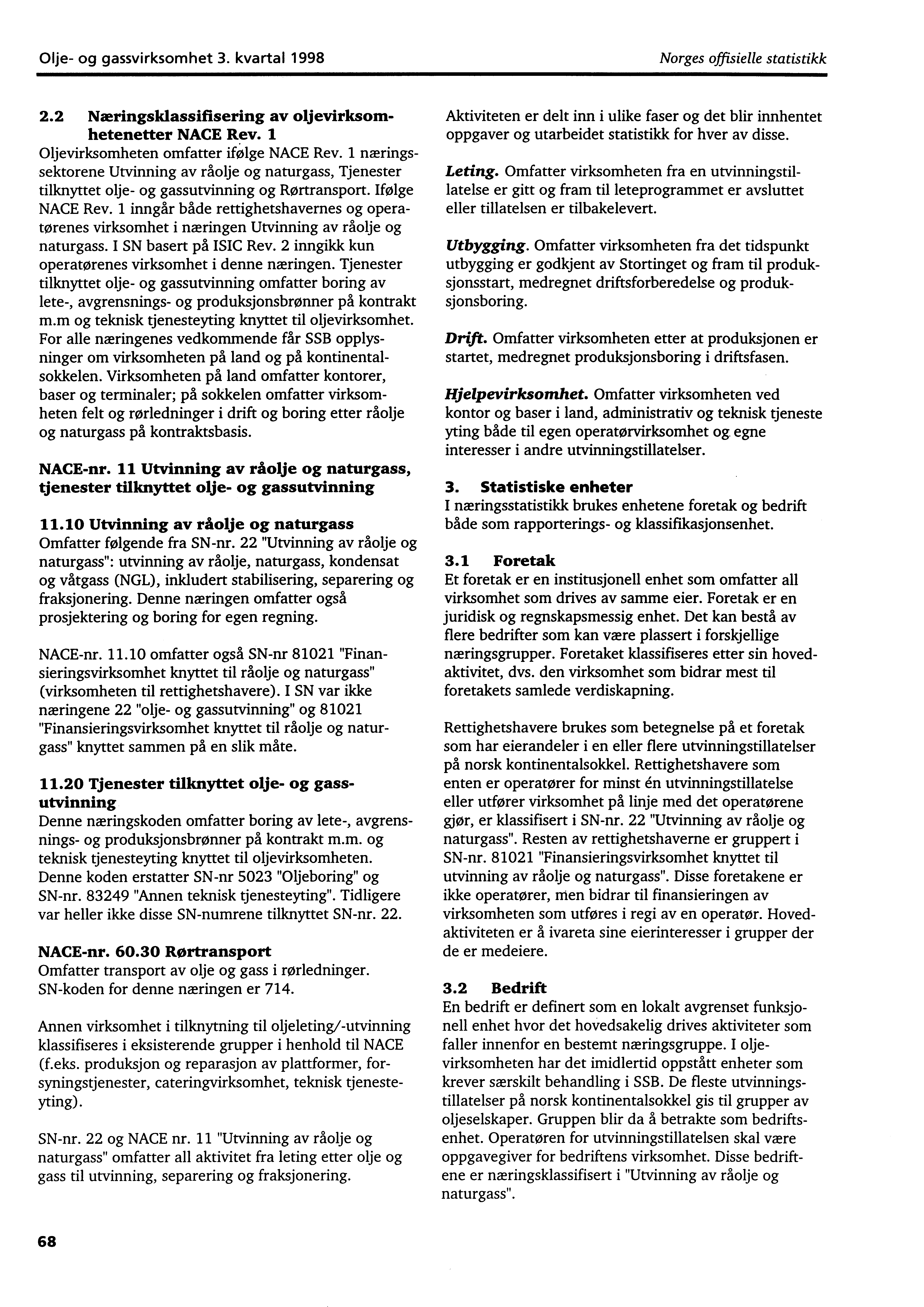 Olje og gassvirksomhet 3. kvartal 1998 Norges offisielle statistikk 2.2 Næringsklassifisering av oljevirksomhetenetter NACE Rev. 1 Oljevirksomheten omfatter ifølge NACE Rev.