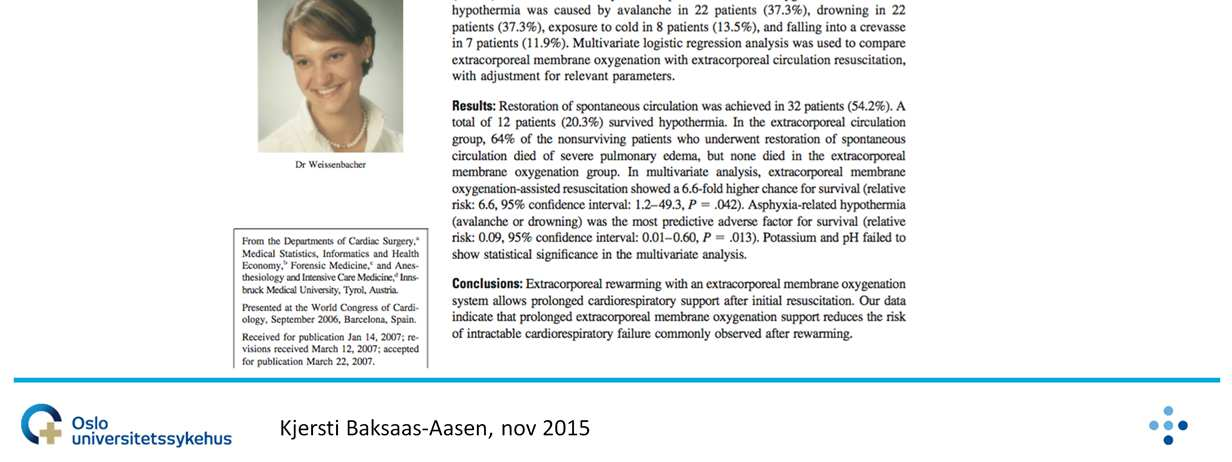 2007 ( Innsbruck, Østerike): 59 pasienter 1987-2006 34 pas CPB (1987 1996) vs 25 ECMO (1996-2006) 22 pas skred, 22 pas drukning, 8 pas eksponering for kulde og 7 falt I bresprekker.