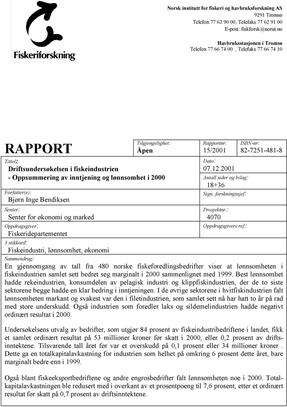 2001 - Oppsummering av inntjening og lønnsomhet i 2000 Antall sider og bilag: 18+36 Forfatter(e): Sign.