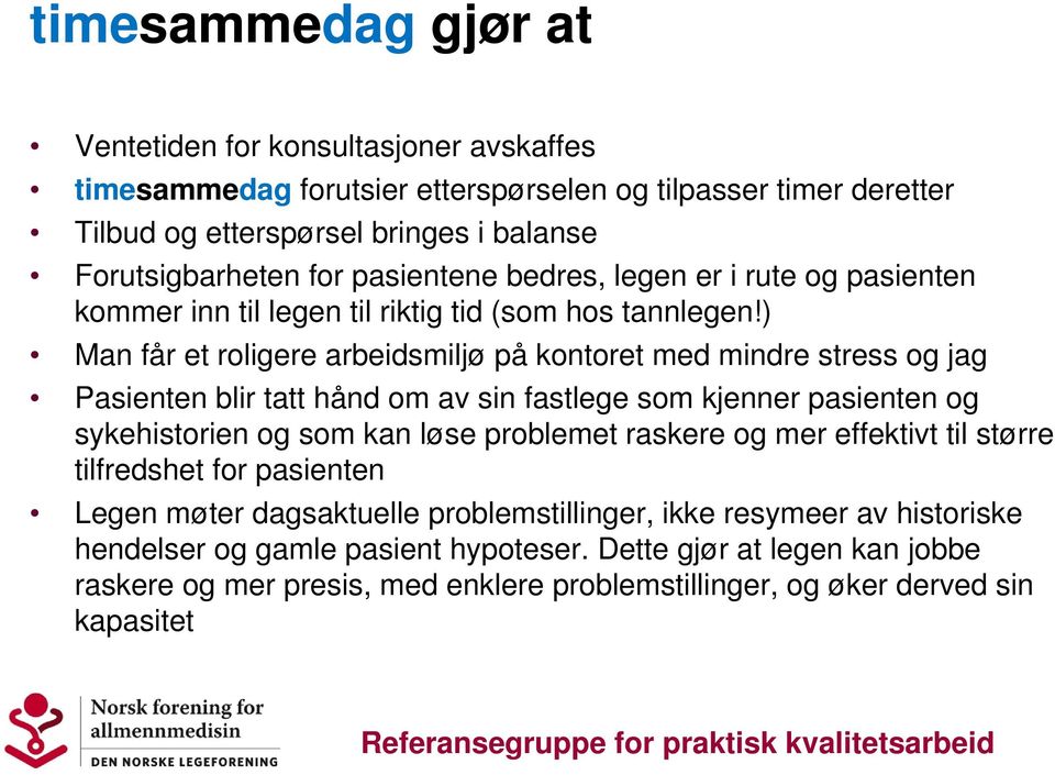 ) Man får et roligere arbeidsmiljø på kontoret med mindre stress og jag Pasienten blir tatt hånd om av sin fastlege som kjenner pasienten og sykehistorien og som kan løse problemet raskere