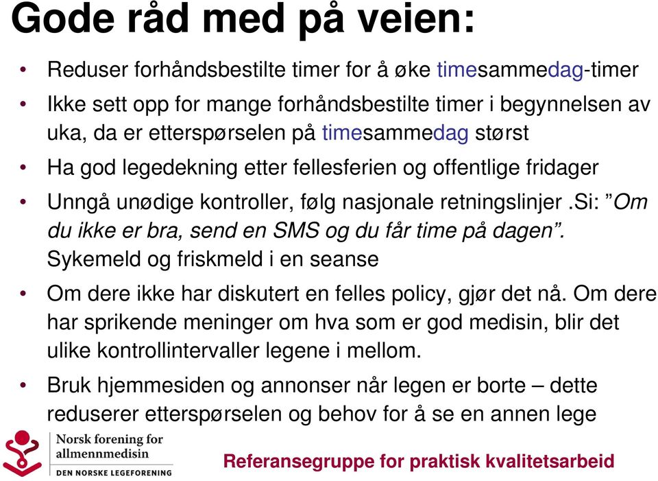 si: Om du ikke er bra, send en SMS og du får time på dagen. Sykemeld og friskmeld i en seanse Om dere ikke har diskutert en felles policy, gjør det nå.