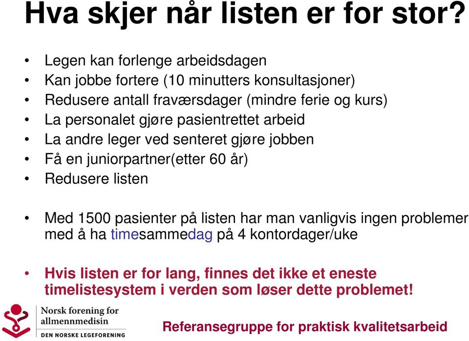 kurs) La personalet gjøre pasientrettet arbeid La andre leger ved senteret gjøre jobben Få en juniorpartner(etter 60 år)