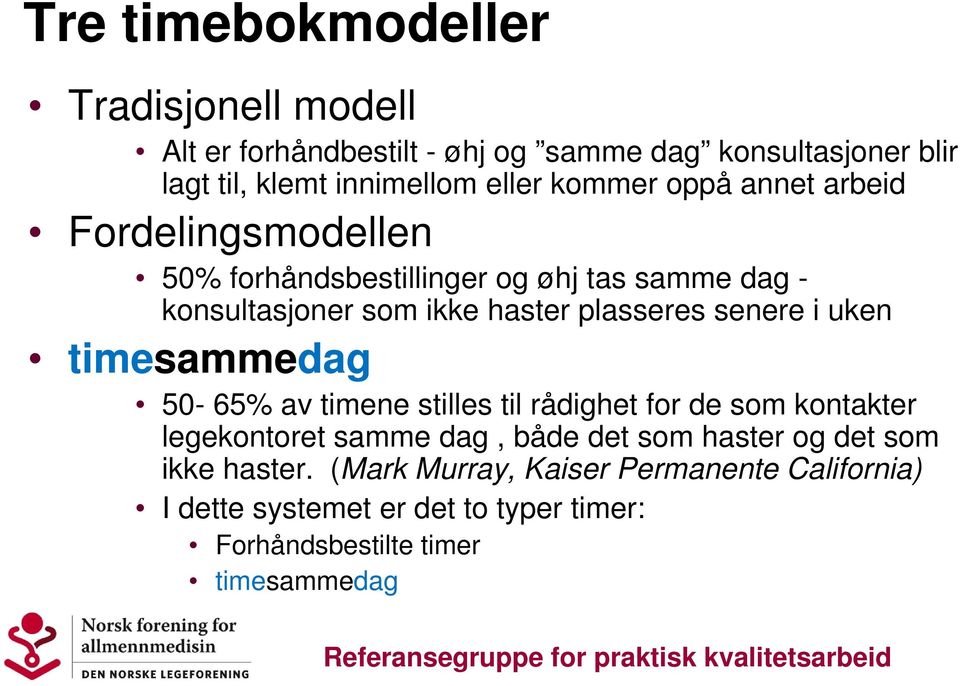 senere i uken timesammedag 50-65% av timene stilles til rådighet for de som kontakter legekontoret samme dag, både det som haster og