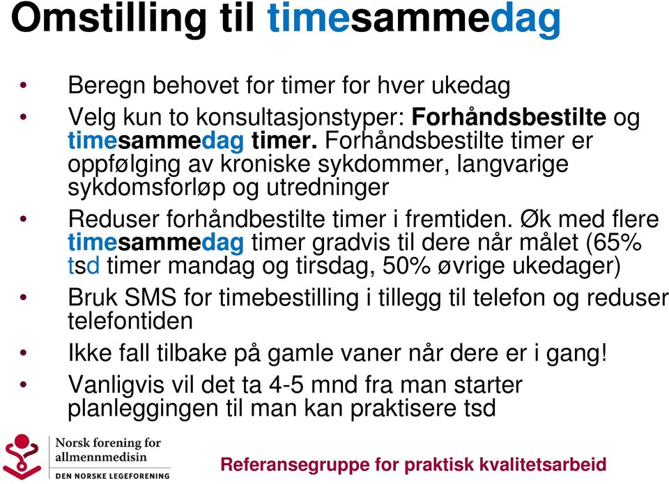 Øk med flere timesammedag timer gradvis til dere når målet (65% tsd timer mandag og tirsdag, 50% øvrige ukedager) Bruk SMS for timebestilling i tillegg