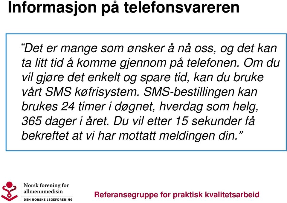 Om du vil gjøre det enkelt og spare tid, kan du bruke vårt SMS køfrisystem.