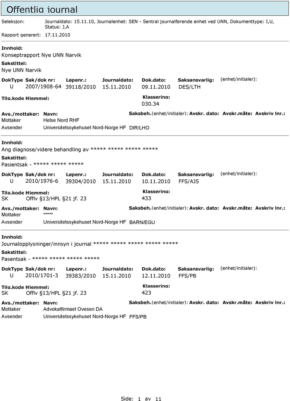 34 Mottaker Helse Nord RHF niversitetssykehuset Nord-Norge HF DR/LHO Ang diagnose/videre behandling av ***** ***** ***** ***** Pasientsak - ***** ***** ***** 2010/1976-6