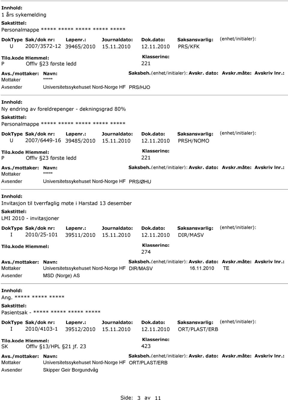 PRS/ØH nvitasjon til tverrfaglig møte i Harstad 13 desember LM 2010 - invitasjoner 2010/25-101 39511/2010 DR/MASV 274 Mottaker niversitetssykehuset Nord-Norge HF DR/MASV 16.11.2010 TE MSD (Norge) AS Ang.