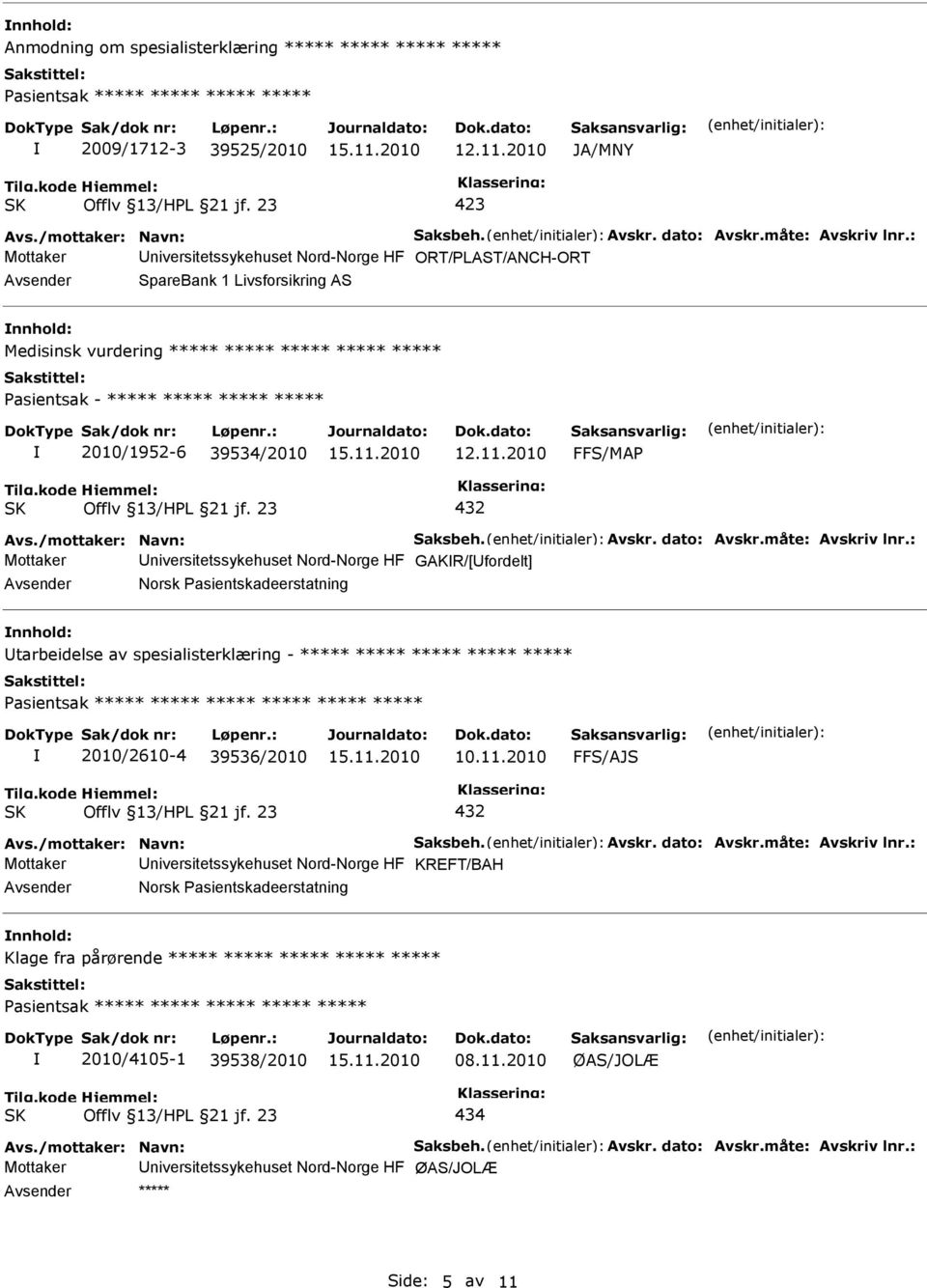 niversitetssykehuset Nord-Norge HF GAKR/[fordelt] tarbeidelse av spesialisterklæring - ***** ***** ***** ***** ***** ***** 2010/2610-4 39536/2010 FFS/AJS Mottaker