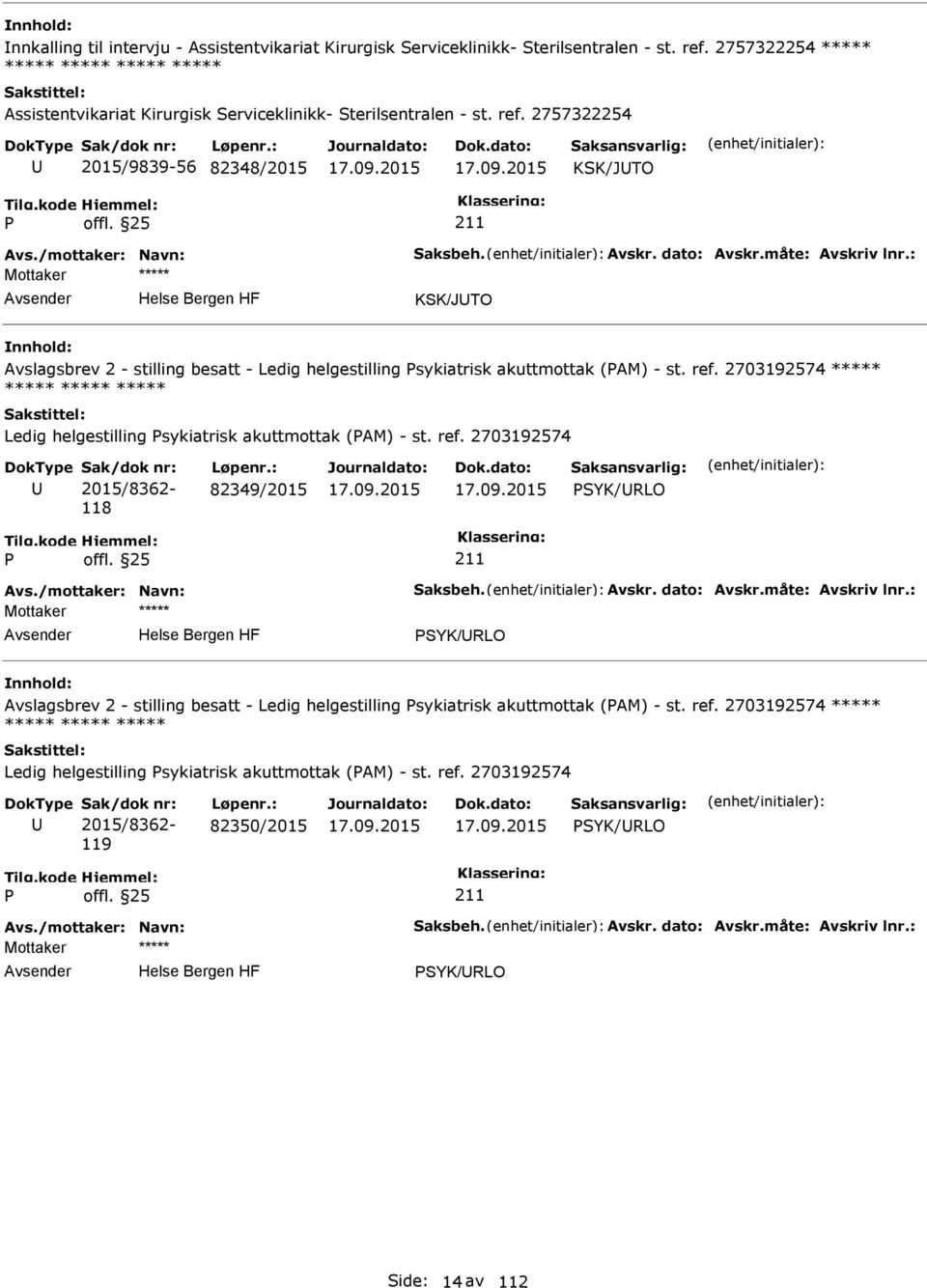 2757322254 2015/9839-56 82348/2015 KSK/JTO KSK/JTO Avslagsbrev 2 - stilling besatt - Ledig helgestilling sykiatrisk akuttmottak (AM) - st. ref.