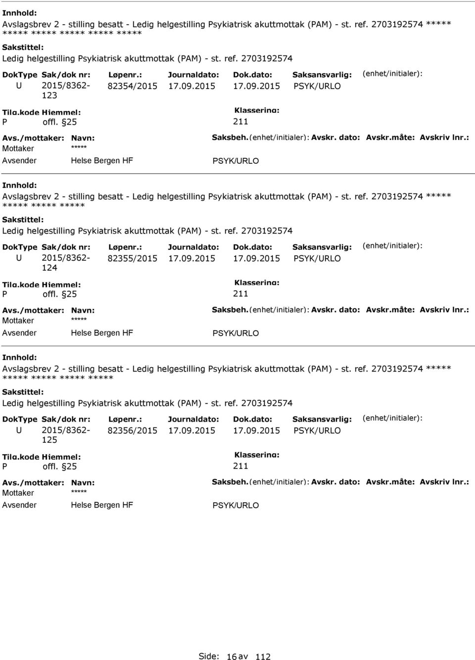 2703192574 2015/8362-123 82354/2015 SYK/RLO SYK/RLO  2703192574 ***** Ledig helgestilling sykiatrisk akuttmottak (AM) - st. ref.