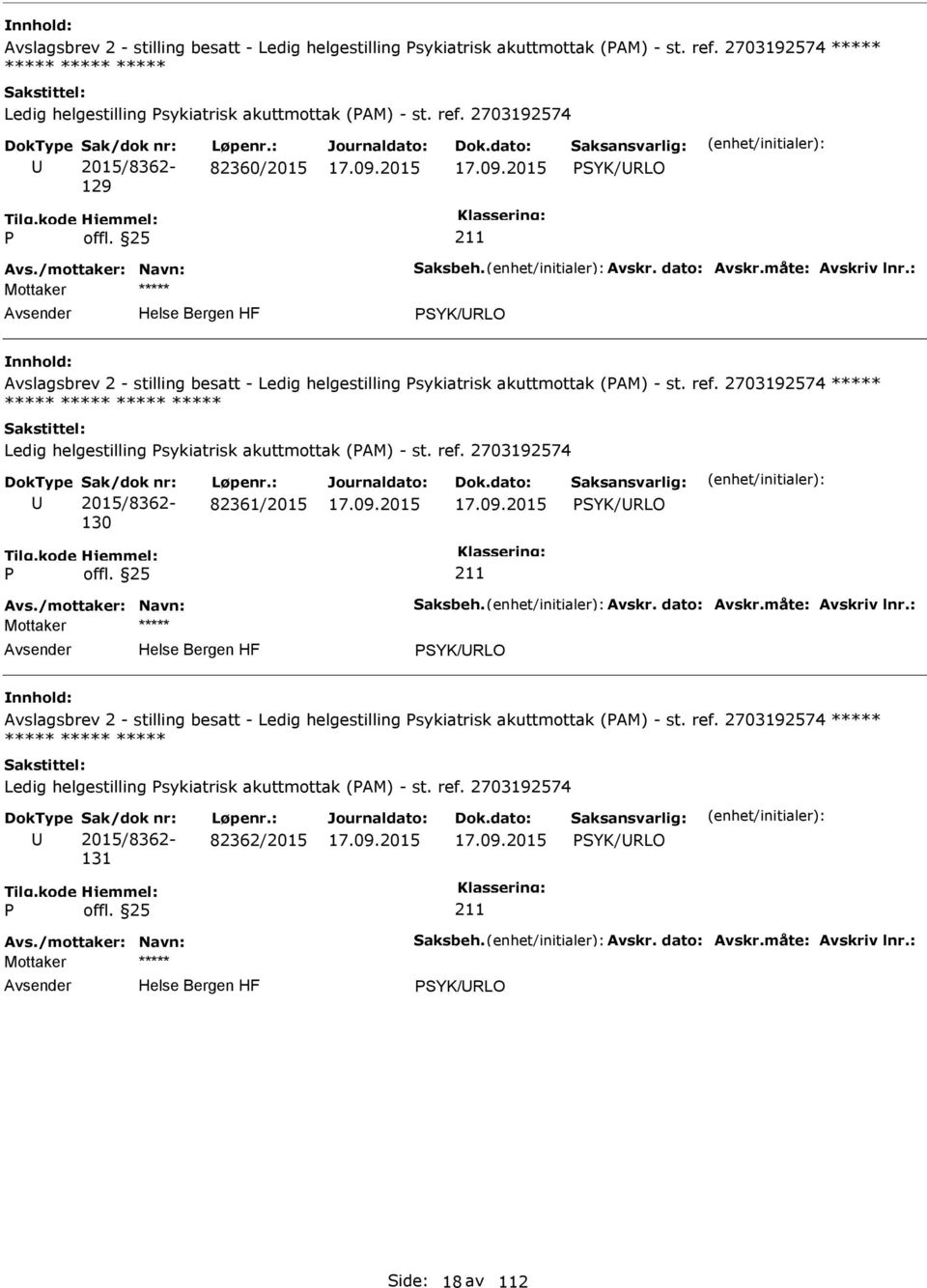 2703192574 2015/8362-129 82360/2015 SYK/RLO SYK/RLO  2703192574 ***** ***** Ledig helgestilling sykiatrisk akuttmottak (AM) - st. ref.