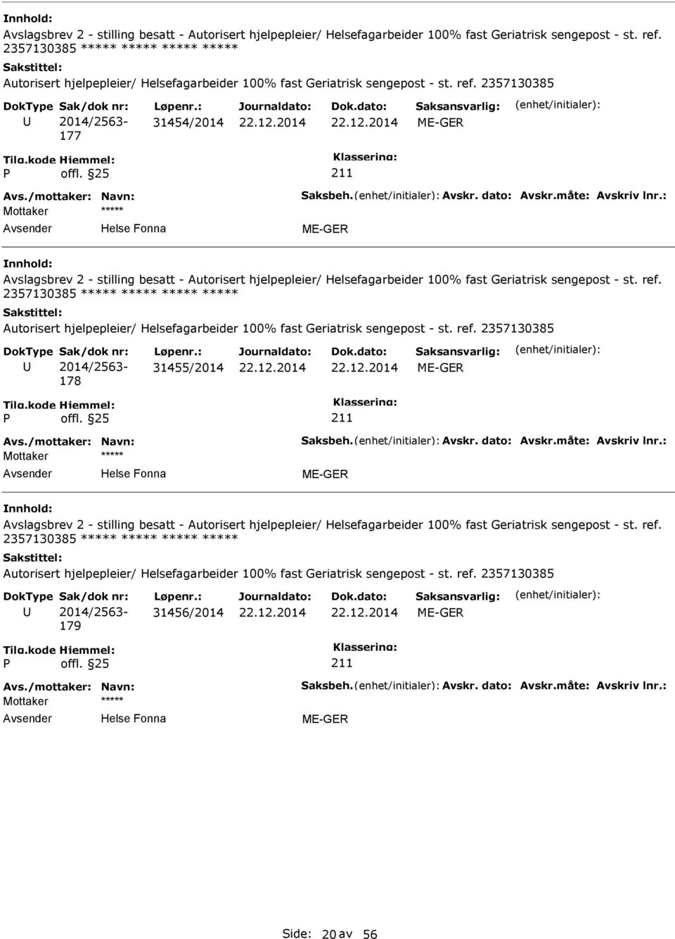 Avskr. dato: Avskr.måte: Avskriv lnr.: 179 31456/2014 Avs.