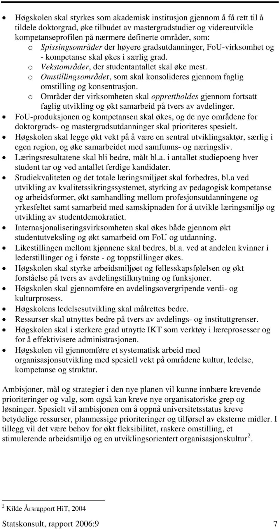 o Omstillingsområder, som skal konsolideres gjennom faglig omstilling og konsentrasjon.