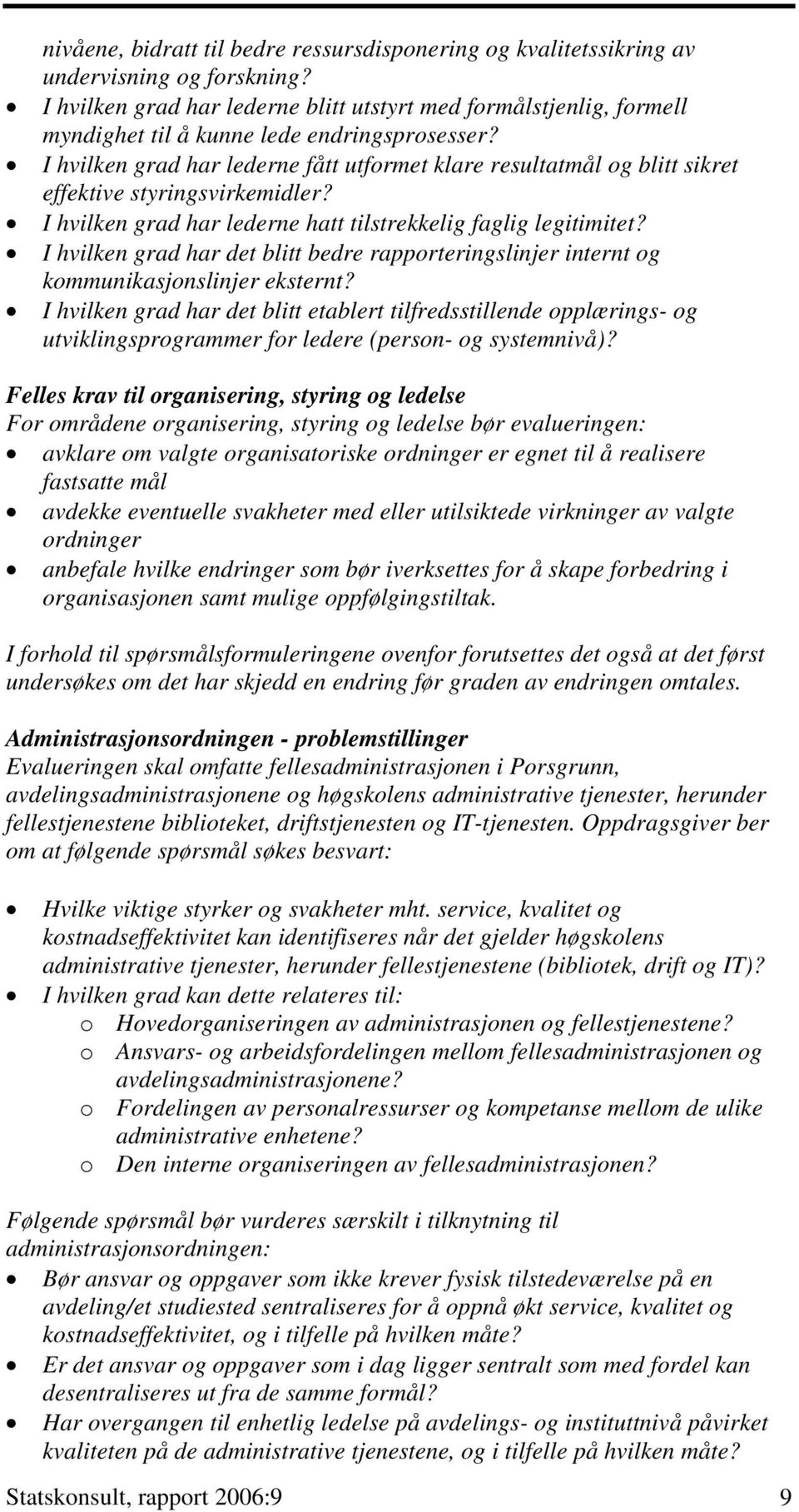 I hvilken grad har lederne fått utformet klare resultatmål og blitt sikret effektive styringsvirkemidler? I hvilken grad har lederne hatt tilstrekkelig faglig legitimitet?