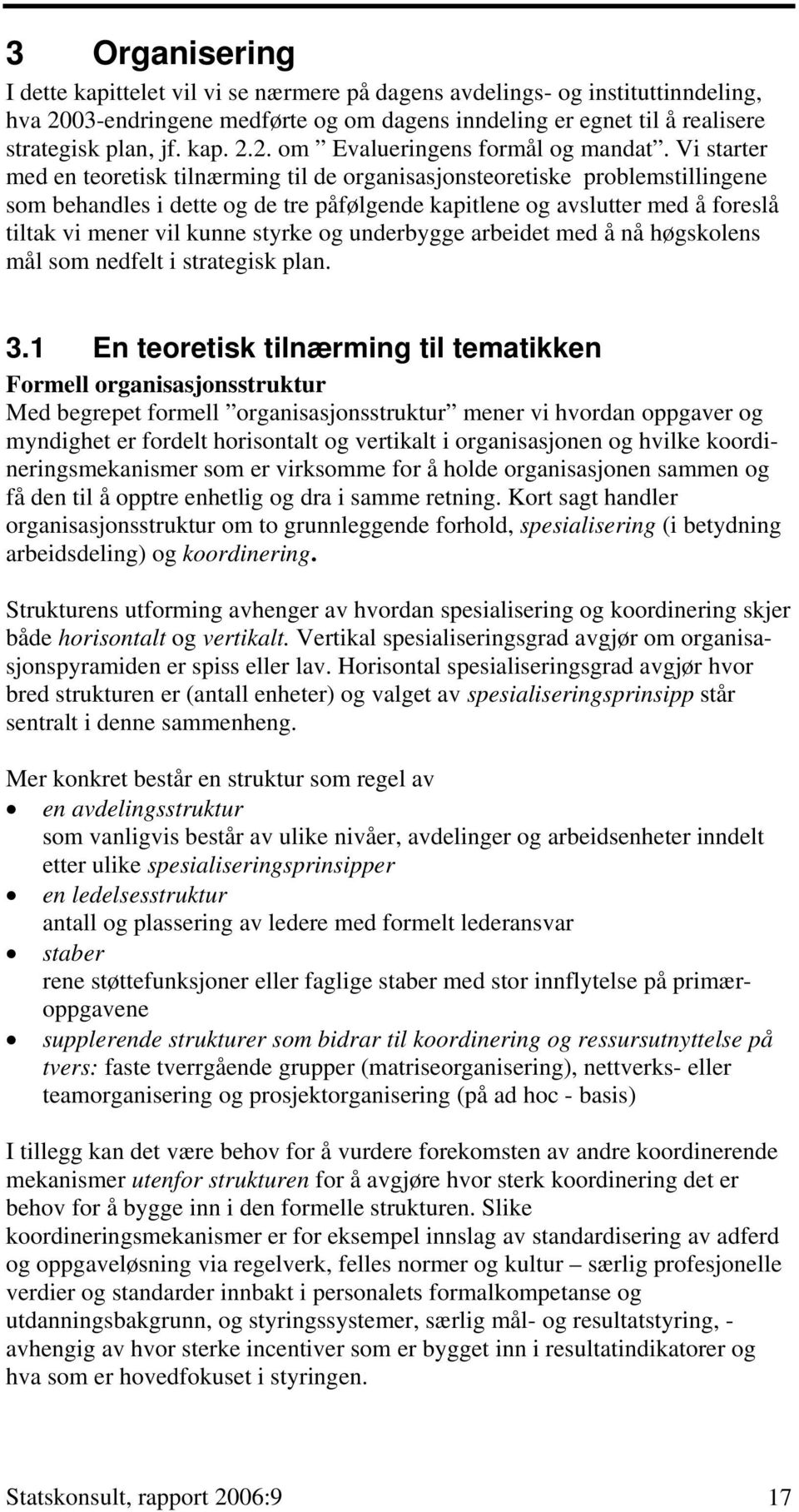 styrke og underbygge arbeidet med å nå høgskolens mål som nedfelt i strategisk plan. 3.