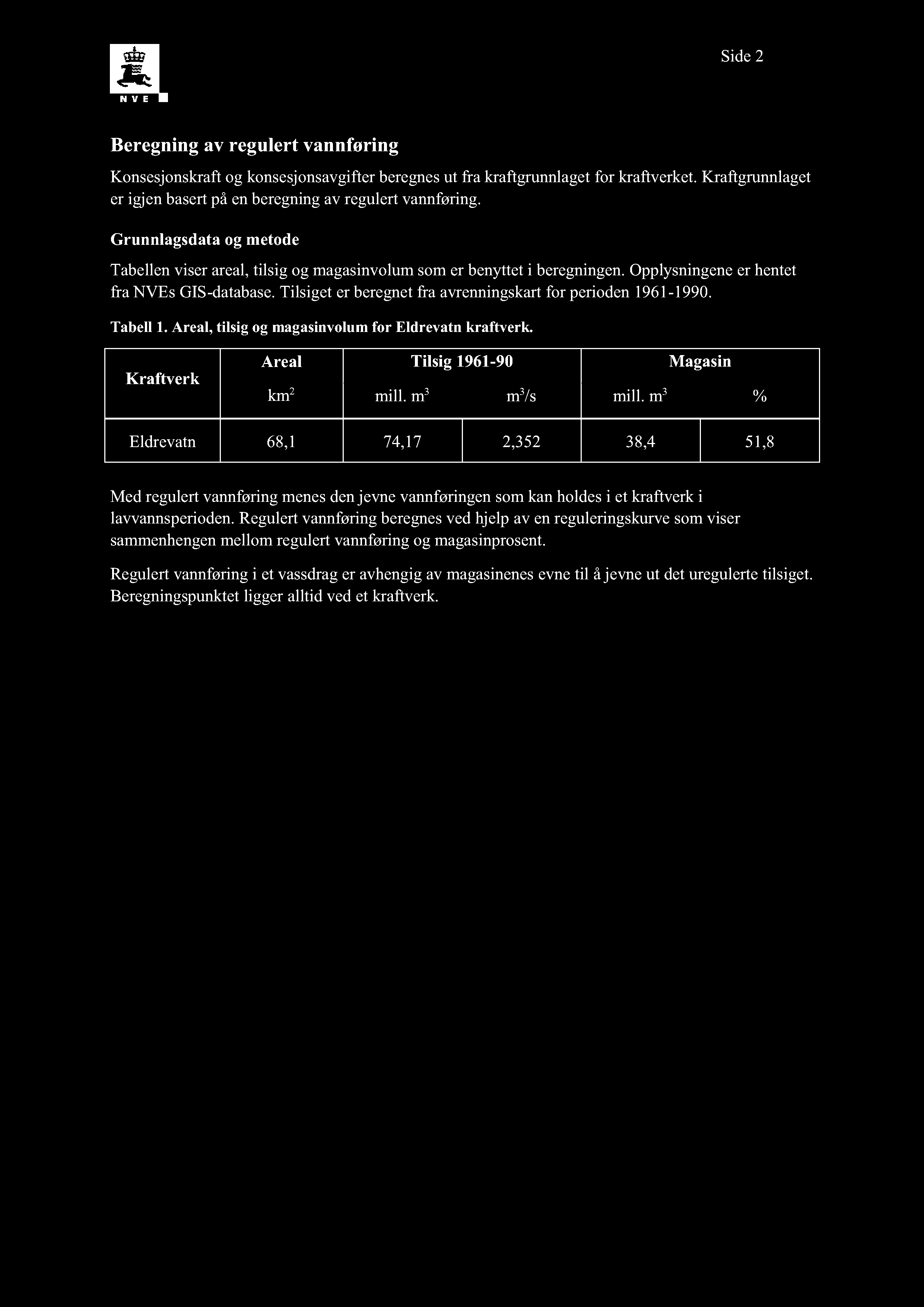 Side 2 Beregning av regulert vannføring Konsesjonskraft og konsesjons avgifter beregnes ut fra kraftgrunnlaget for kraftverk et.