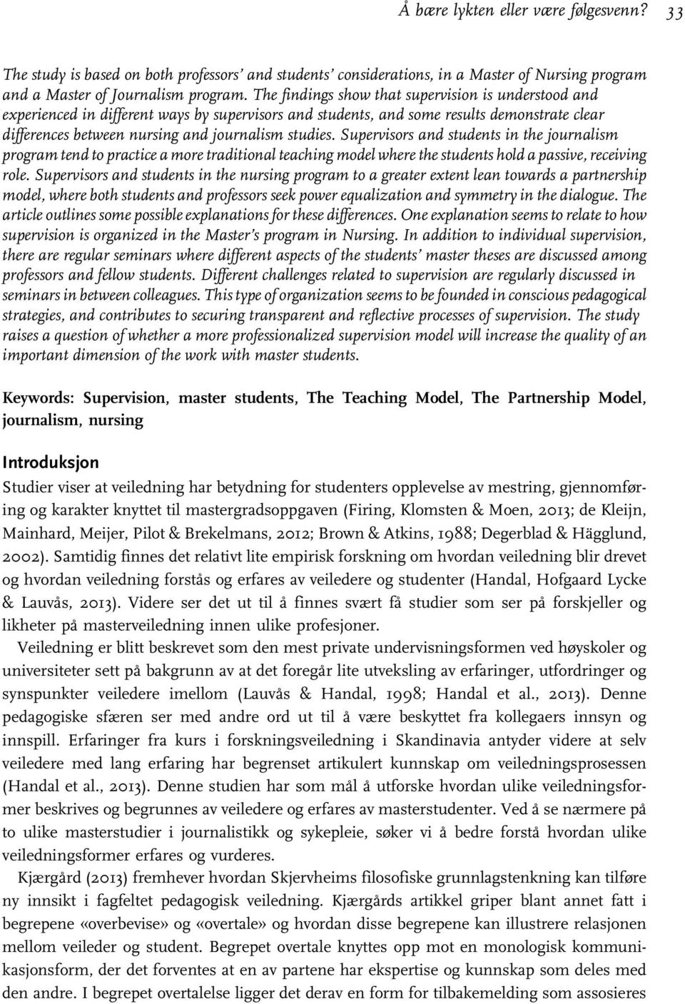 Supervisors and students in the journalism program tend to practice a more traditional teaching model where the students hold a passive, receiving role.