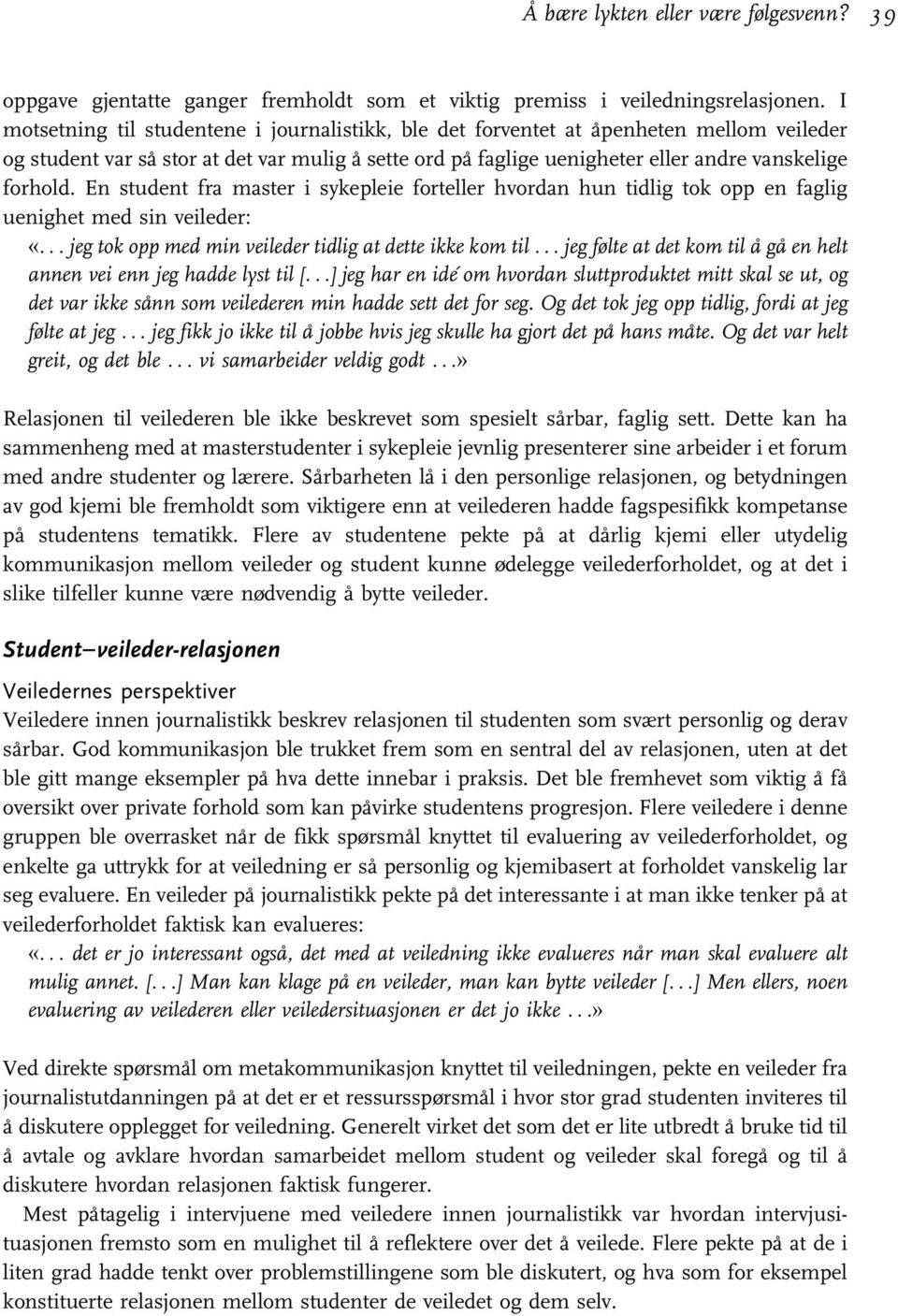 En student fra master i sykepleie forteller hvordan hun tidlig tok opp en faglig uenighet med sin veileder: «...jeg tok opp med min veileder tidlig at dette ikke kom til.