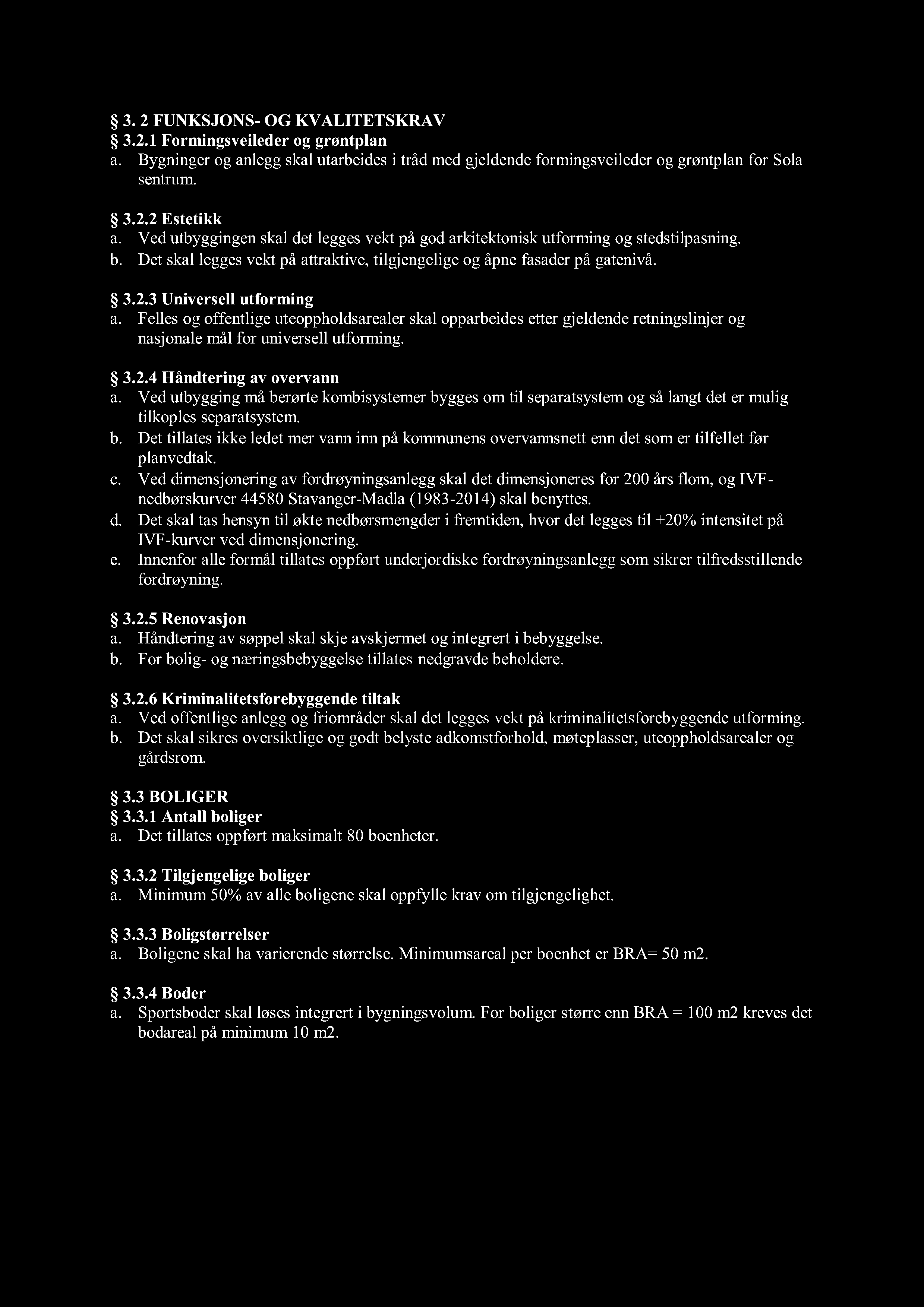 3. 2 FUNKSJONS - OG KVALITETSKRAV 3.2.1 Formingsveileder og grøntplan a. Bygninger og anlegg skal utarbeides i tråd med gjeldende formingsveileder og grøntplan for Sola sentrum. 3.2.2 Estetikk a.