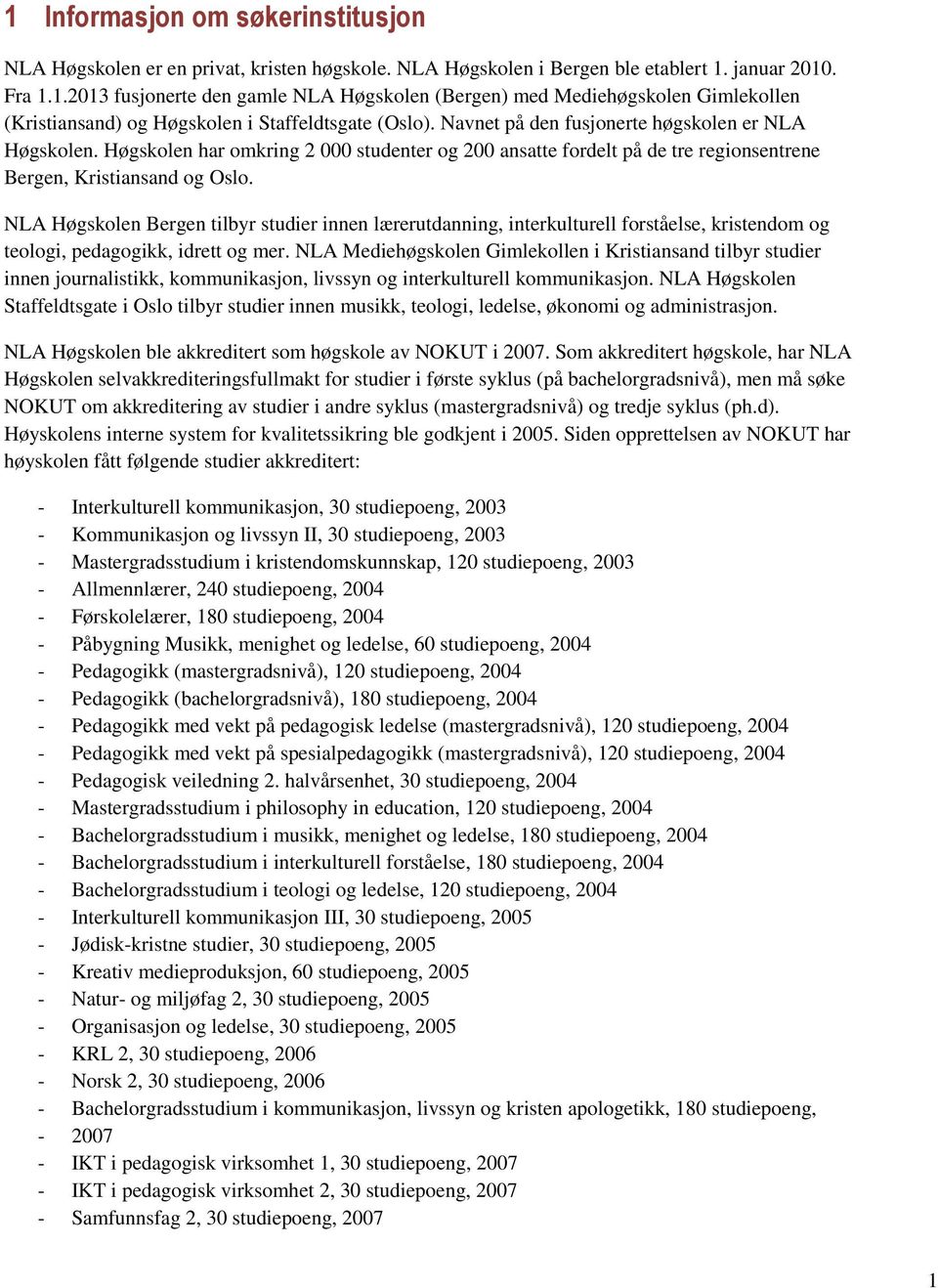 NLA Høgskolen Bergen tilbyr studier innen lærerutdanning, interkulturell forståelse, kristendom og teologi, pedagogikk, idrett og mer.