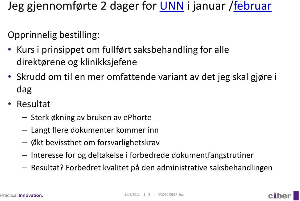 av bruken av ephorte Langt flere dokumenter kommer inn Økt bevissthet om forsvarlighetskrav Interesse for og deltakelse i