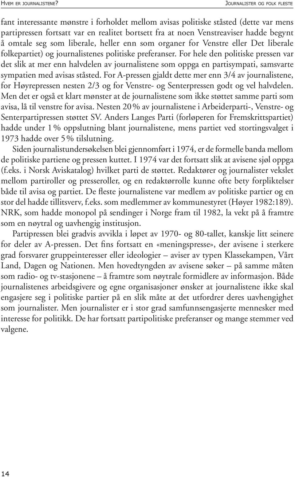 å omtale seg som liberale, heller enn som organer for Venstre eller Det liberale folkepartiet) og journalistenes politiske preferanser.