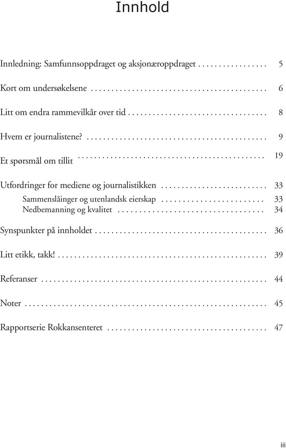 .. 19 Utfordringer for mediene og journalistikken... 33 Sammenslåinger og utenlandsk eierskap........................ 33 Nedbemanning og kvalitet.