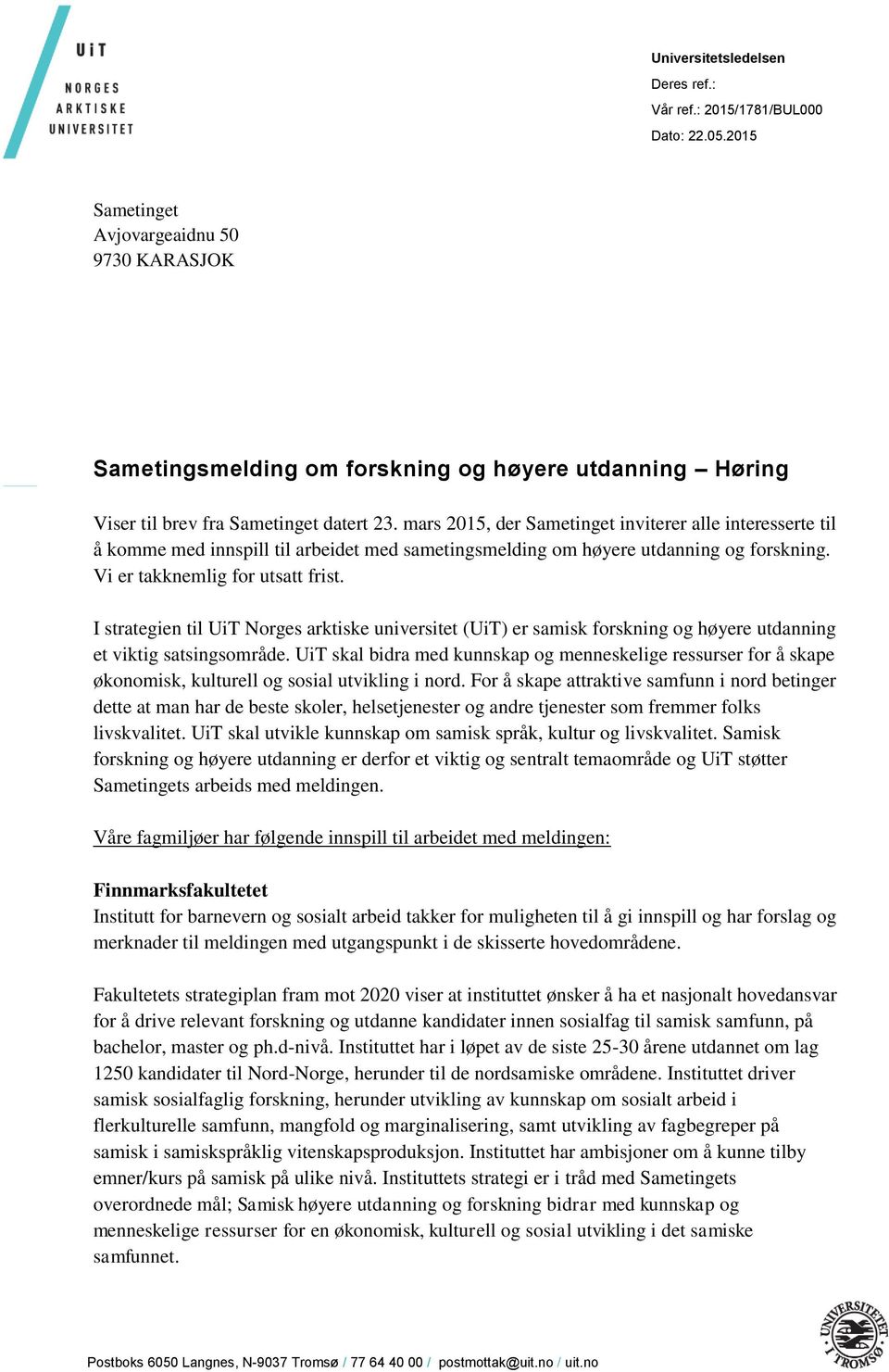 mars 2015, der Sametinget inviterer alle interesserte til å komme med innspill til arbeidet med sametingsmelding om høyere utdanning og forskning. Vi er takknemlig for utsatt frist.