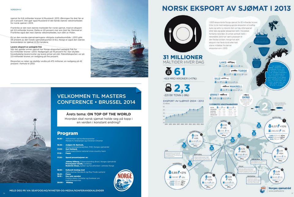 Dermed er Frankrike også det nest største vekstmarkedet, kun slått av Polen. EU er den norske sjømatnæringens viktigste markedsområde. I 2013 gikk 59 prosent av den totale sjømateksporten til EU.