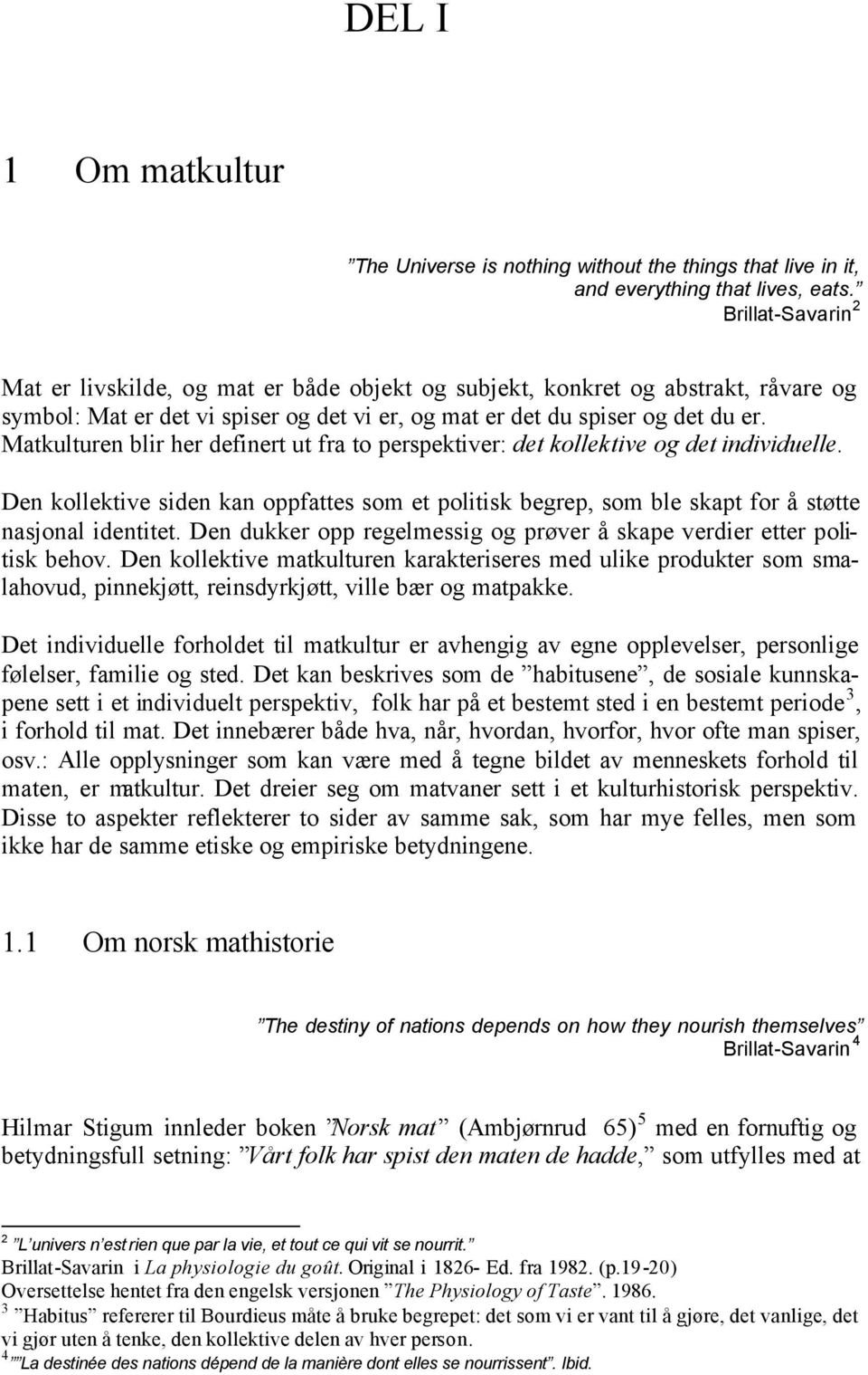 Matkulturen blir her definert ut fra to perspektiver: det kollektive og det individuelle. Den kollektive siden kan oppfattes som et politisk begrep, som ble skapt for å støtte nasjonal identitet.