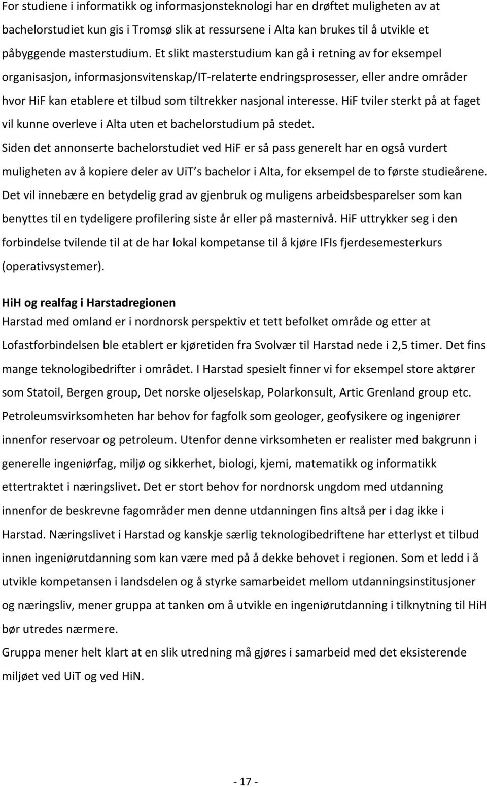 interesse. HiF tviler sterkt på at faget vil kunne overleve i Alta uten et bachelorstudium på stedet.