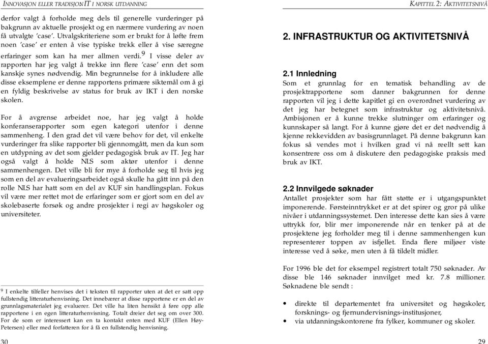 9 I visse deler av rapporten har jeg valgt å trekke inn flere case enn det som kanskje synes nødvendig.