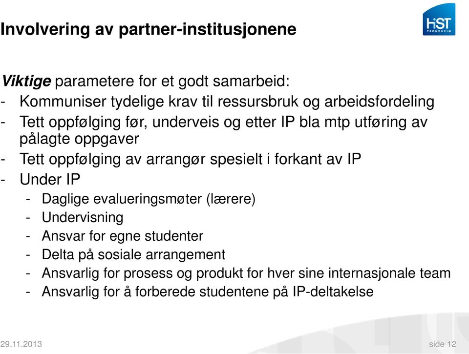 spesielt i forkant av IP - Under IP - Daglige evalueringsmøter (lærere) - Undervisning - Ansvar for egne studenter - Delta på sosiale