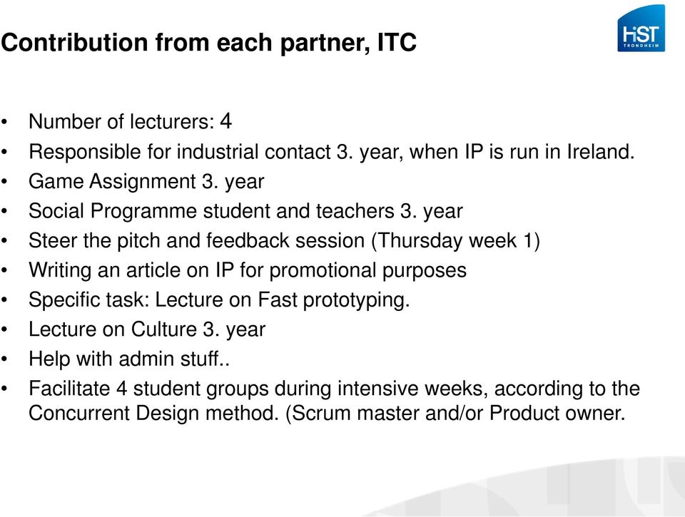 year Steer the pitch and feedback session (Thursday week 1) Writing an article on IP for promotional purposes Specific task: Lecture